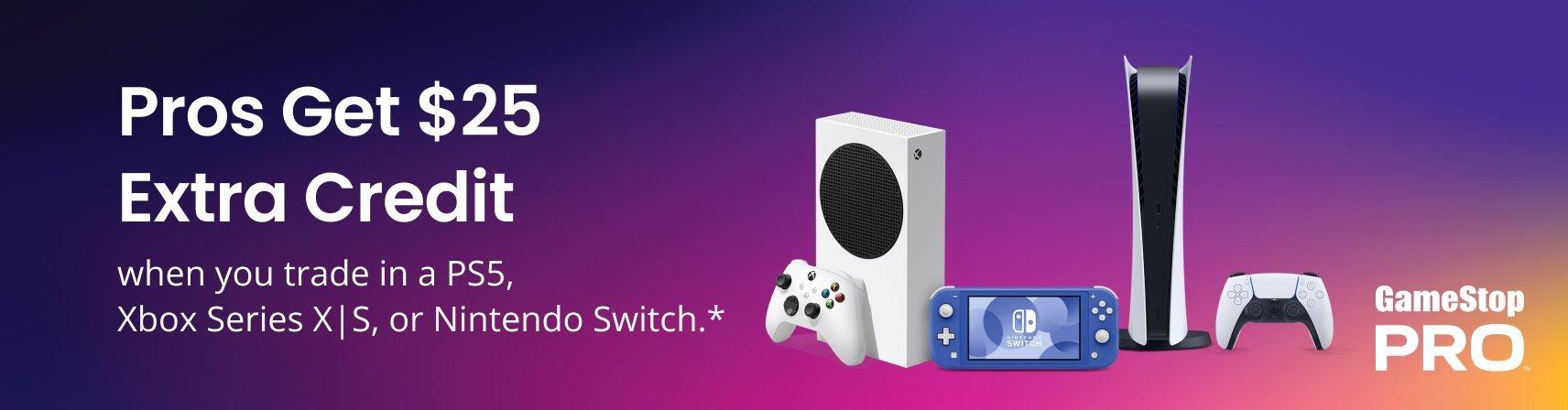 Pro Exclusive - Get $25 Extra Trade Credit when Trading In PS5, XBOX Series S/X and Nintendo Switch Consoles