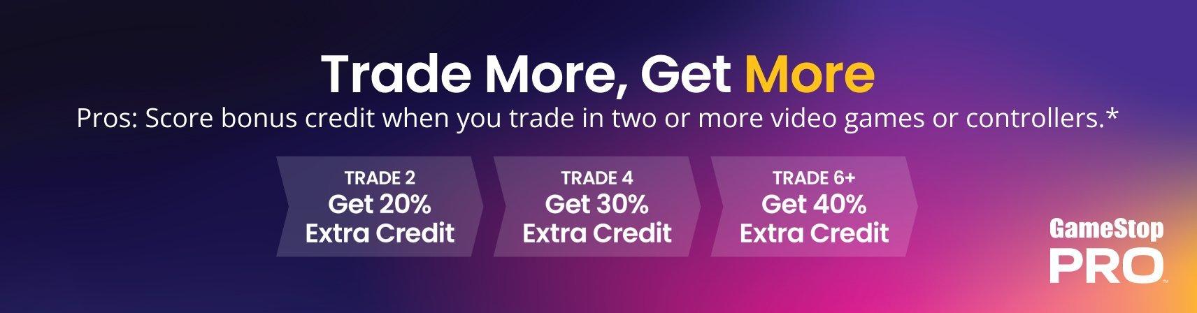 Pro Exclusive - Trade More Get More! Bonus Credit when Trading 2 or more Video Games or Controllers!