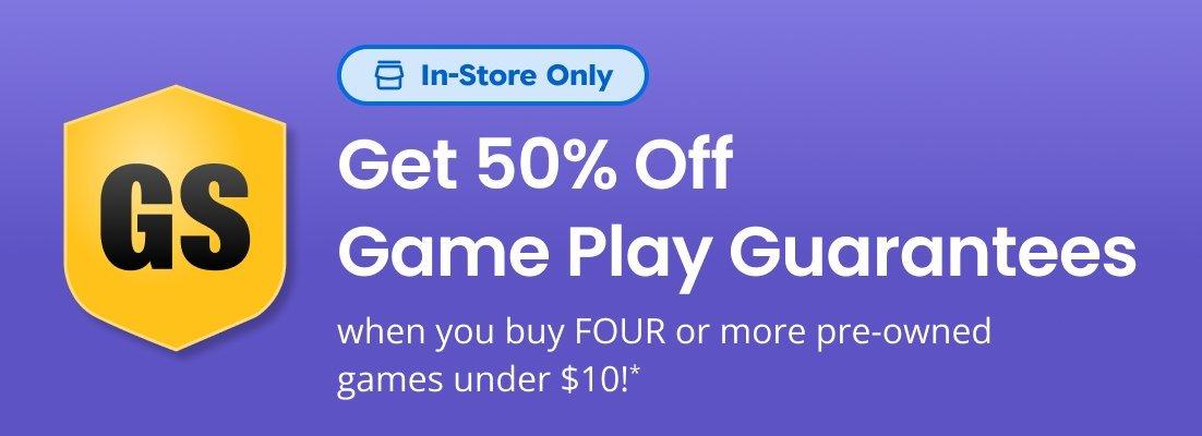 Get 50% Off Game Play Guarantees. In Store Only.