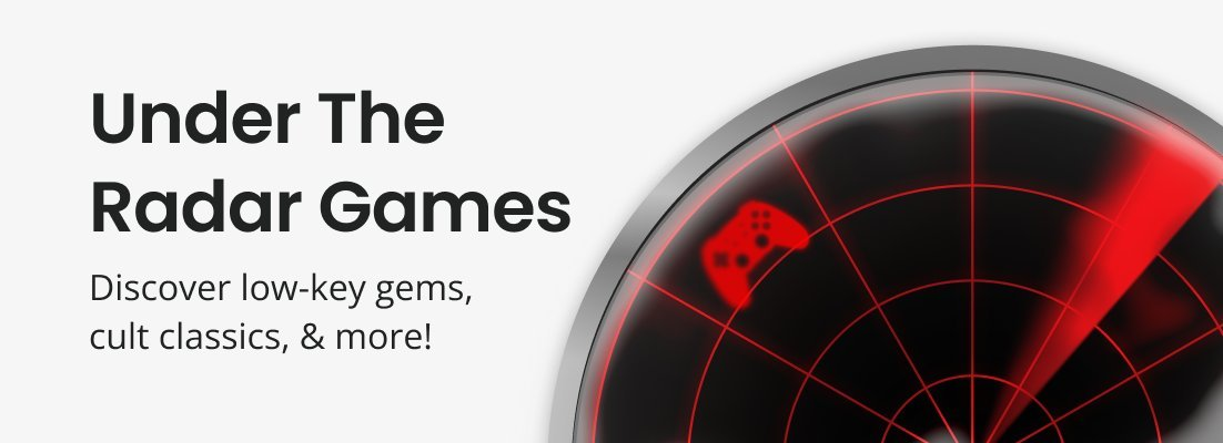 Under the radar games.
